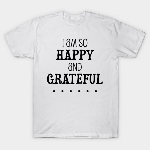 I am so happy and grateful ... - manifesting design T-Shirt by Manifesting123